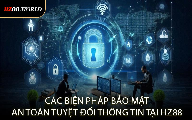 Các biện pháp bảo mật an toàn tuyệt đối thông tin tại HZ88