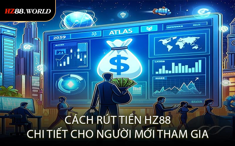 Cách rút tiền HZ88 chi tiết cho người mới tham gia