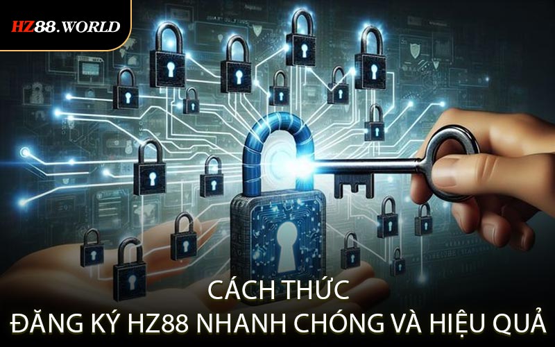 Cách thức đăng ký HZ88 nhanh chóng và hiệu quả