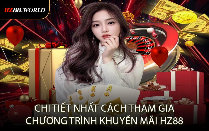 Chi tiết nhất cách tham gia chương trình khuyến mãi HZ88