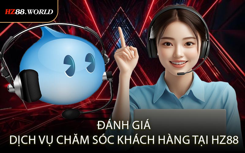 Đánh giá dịch vụ chăm sóc khách hàng tại HZ88