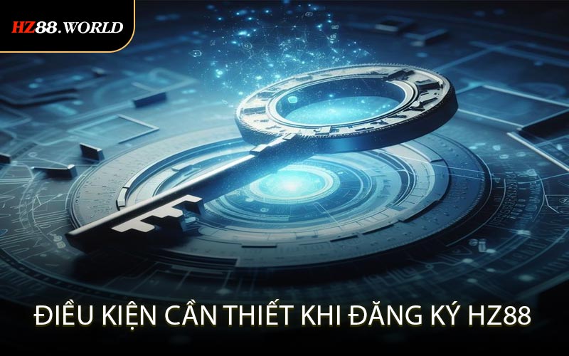 Điều kiện cần thiết khi đăng ký HZ88