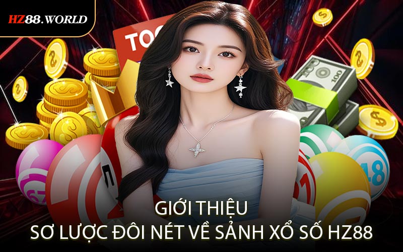 Giới thiệu sơ lược đôi nét về sảnh xổ số HZ88