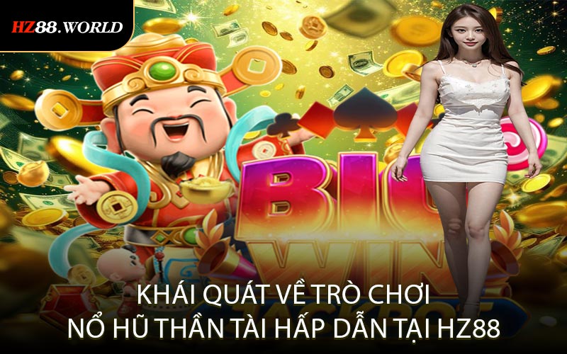Khái quát về trò chơi Nổ Hũ Thần Tài hấp dẫn tại HZ88