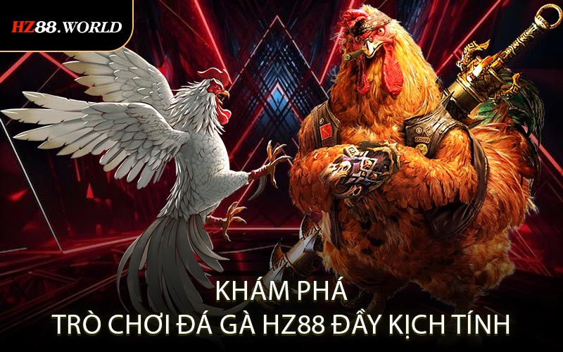 Khám phá trò chơi đá gà HZ88 đầy kịch tính