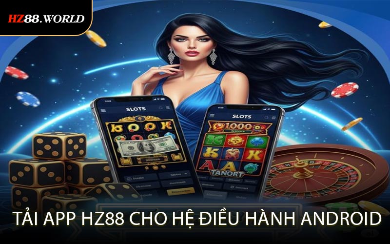 Tải app HZ88 cho hệ điều hành Android