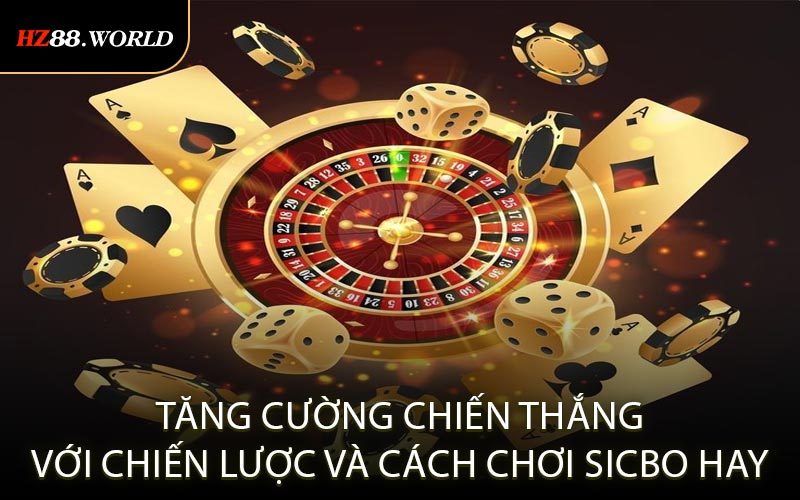 Tăng cường chiến thắng với chiến lược và cách chơi Sicbo hay