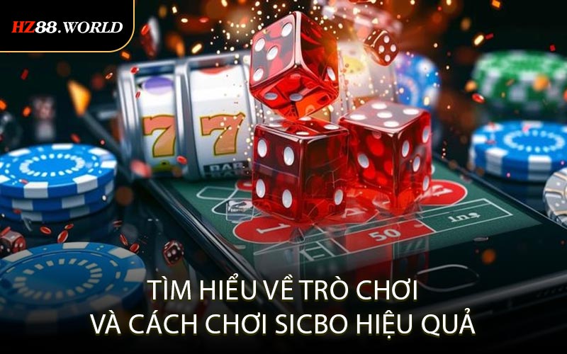 Tìm hiểu về trò chơi và cách chơi Sicbo hiệu quả