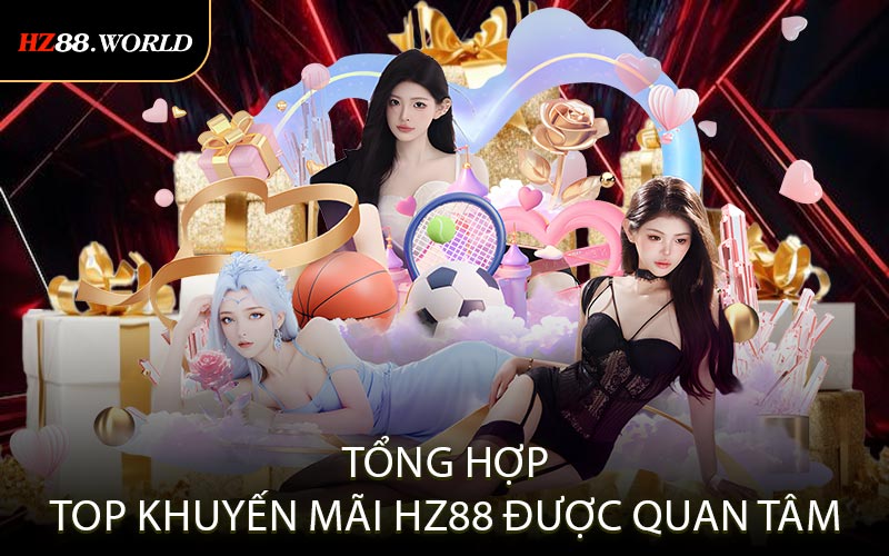 Tổng hợp top khuyến mãi HZ88 được quan tâm