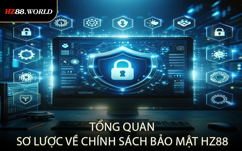Tổng quan sơ lược về chính sách bảo mật HZ88