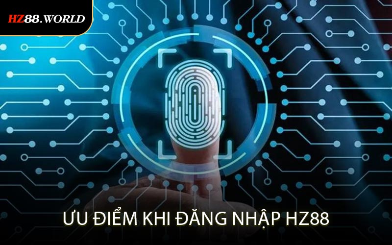 Ưu điểm khi đăng nhập HZ88