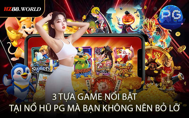 3 tựa game nổi bật tại Nổ Hũ PG mà bạn không nên bỏ lỡ