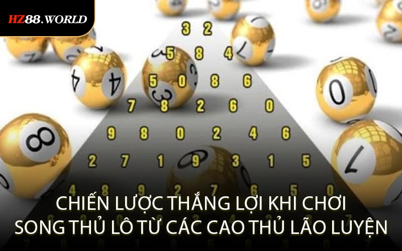 Chiến lược thắng lợi khi chơi Song Thủ Lô từ các cao thủ lão luyện