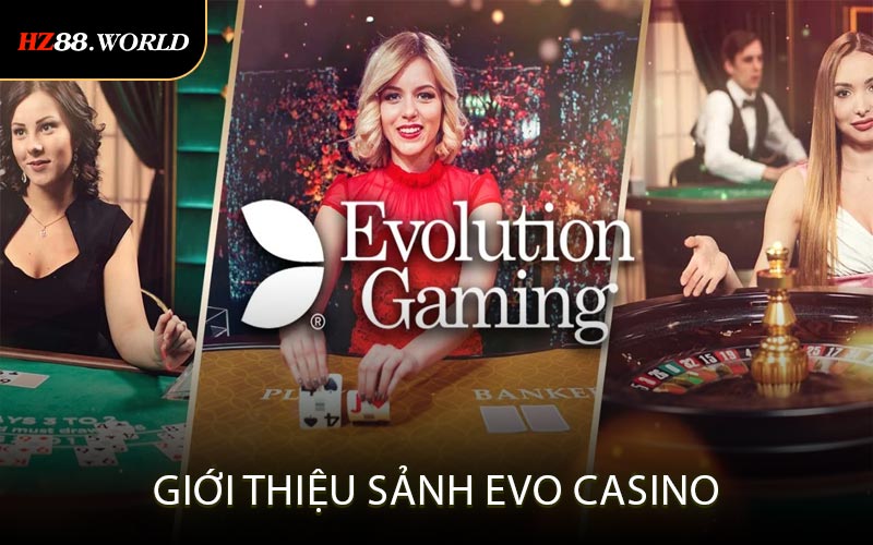 Giới Thiệu Sảnh Evo Casino