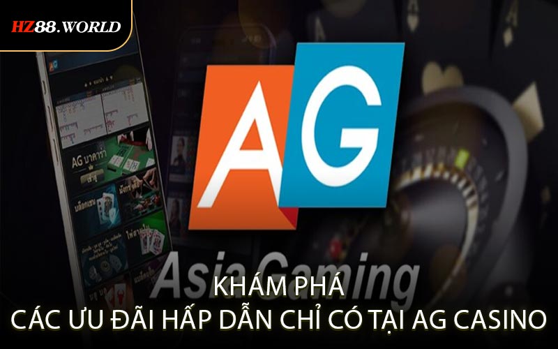 Khám Phá Các Ưu Đãi Hấp Dẫn Chỉ Có Tại AG Casino