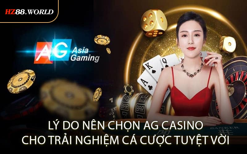 Lý Do Nên Chọn AG Casino Cho Trải Nghiệm Cá Cược Tuyệt Vời
