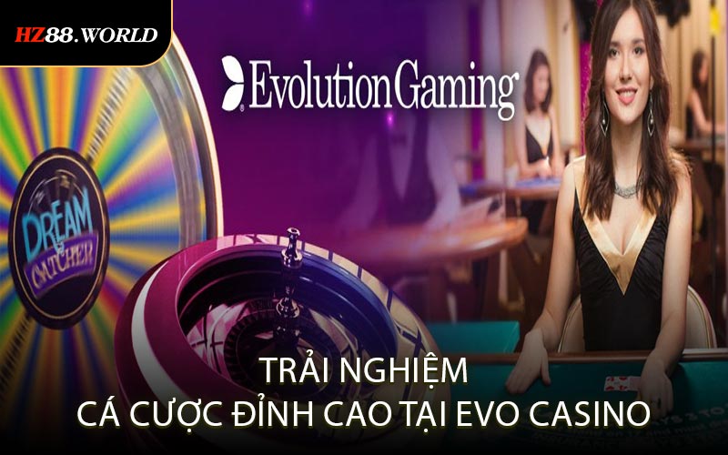 Trải Nghiệm Cá Cược Đỉnh Cao Tại Evo Casino