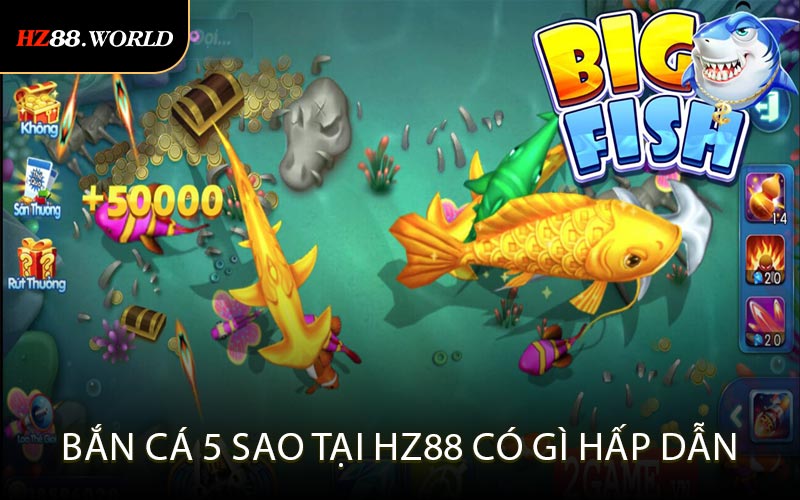Bắn Cá 5 Sao Tại HZ88 Có Gì Hấp Dẫn