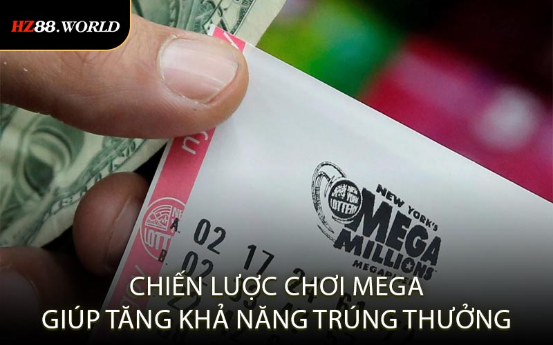 Chiến Lược Chơi MEGA Giúp Tăng Khả Năng Trúng Thưởng