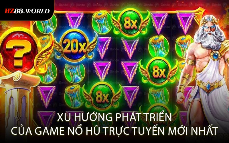 Xu Hướng Phát Triển Của Game Nổ Hũ Trực Tuyến Mới Nhất
